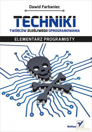Techniki twórców złośliwego oprogramowania elementarz programisty - Dawid Farbaniec [KSIĄŻKA]
