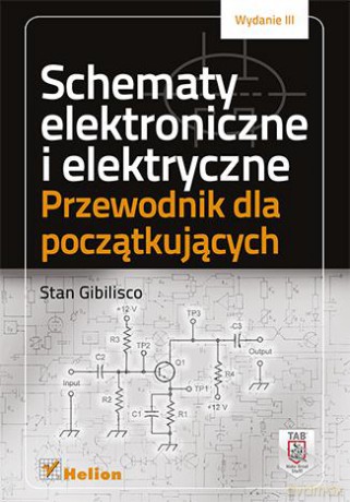 Schematy elektroniczne i elektryczne przewodnik dla początkujących wyd. 3 - Stan Gibilisco [KSIĄŻKA]