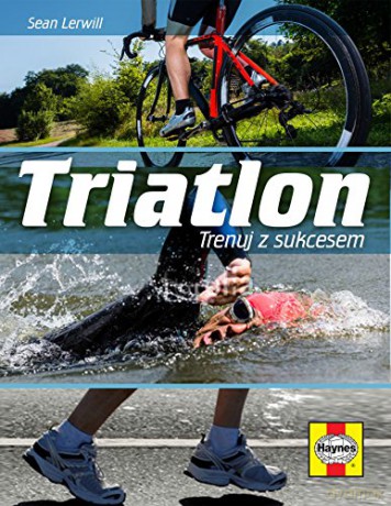 Triatlon trenuj z sukcesem - Sean Lervill [KSIĄŻKA]