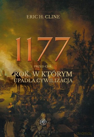 1177 przed Chr. Rok, w którym upadła... w.roz. - Eric H. Cline [KSIĄŻKA]