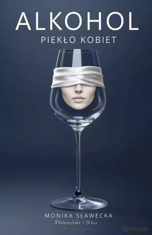 Alkohol. Piekło kobiet - Monika Sławecka [KSIĄŻKA]