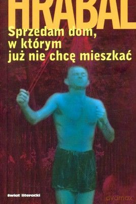 Sprzedam dom w kórym już nie chcę mieszkać - Bogumił Hrabal [KSIĄŻKA]