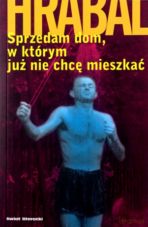 Sprzedam dom w kórym już nie chcę mieszkać - Bogumił Hrabal [KSIĄŻKA]