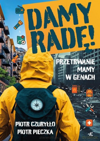 Damy radę! Przetrwanie mamy w genach - Piotr Czuryłło, Piotr Pieczka [KSIĄŻKA]