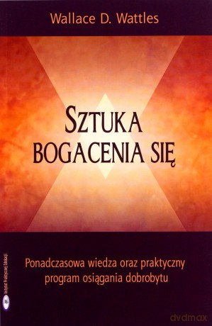 Sztuka bogacenia się - Wallance D. Wattles [KSIĄŻKA]