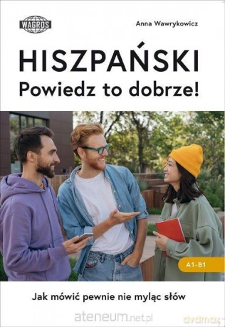 Hiszpański. Powiedz to dobrze! - Anna Wawrykowicz [KSIĄŻKA]