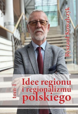 Idee regionu i regionalizmu polskiego - Ryszard Kowalczyk [KSIĄŻKA]