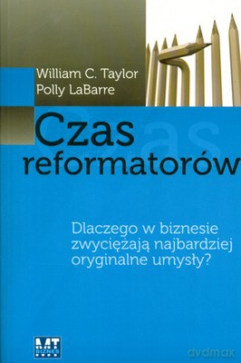 Czas reformatorów - William C. Taylor, Polly Labarre [KSIĄŻKA]