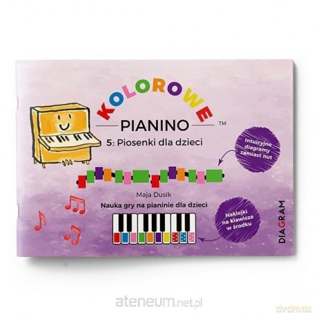 Kolorowe Pianino 5: Piosenki dla dzieci. Nauka gry - Maja Dusik [KSIĄŻKA]