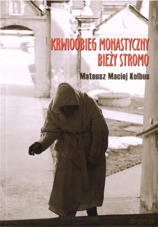 Krwioobieg monastyczny bieży stromo - Mateusz Maciej Kolbus [KSIĄŻKA]
