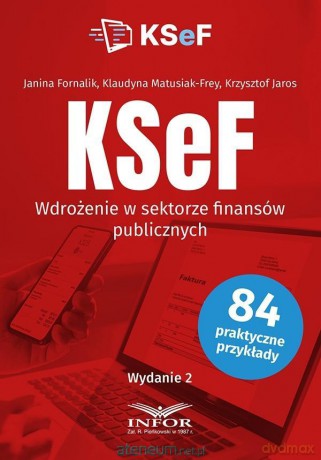 KSeF Wdrożenie w sektorze finansów publicznych w.2 - Janin Fornalik, Klaudyna Matusiak-frey, Krzysztof [KSIĄŻKA]