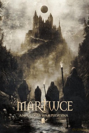 Martwce. Antologia wampiryczna [KSIĄŻKA]