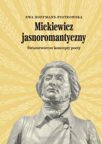 Mickiewicz jasnoromantyczny - Ewa Hoffmann-Piotrowska [KSIĄŻKA]
