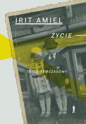 Życie tytuł tymczasowy tw - Irit Amiel [KSIĄŻKA]