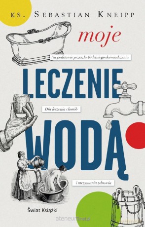 Moje leczenie wodą - Sebastian Kneipp [KSIĄŻKA]
