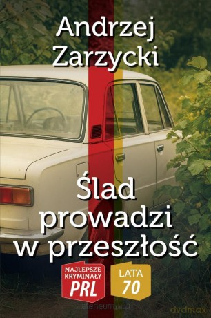 Najlepsze kryminały PRL.Ślad prowadzi w przeszłość - Andrzej Zarzycki [KSIĄŻKA]