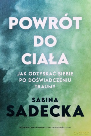 Powrót do ciała. Jak odzyskać siebie po... - Sabina Sadecka [KSIĄŻKA]