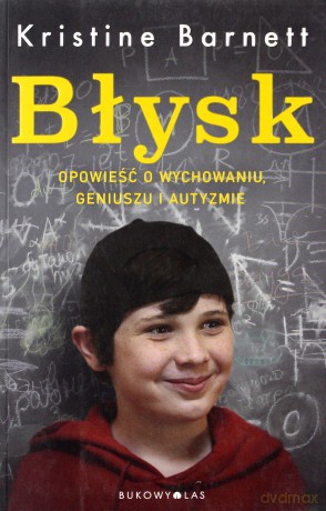 Błysk opowieść o wychowaniu geniuszu i autyzmie - Kristine Barnett [KSIĄŻKA]