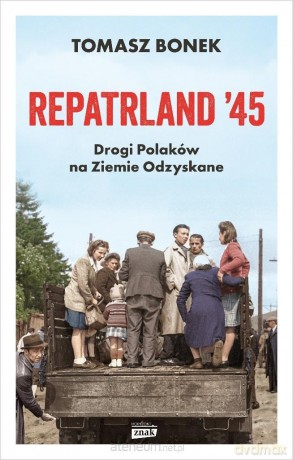 Repatrland '45. Drogi Polaków na... z autografem - Tomasz Bonek [KSIĄŻKA]