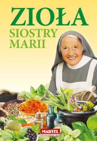 Zioła siostry Marii - Siostra Maria Goretii [KSIĄŻKA]