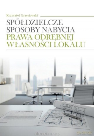 Spółdzielcze sposoby nabycia prawa odrębnej... - Krzysztof Grzesiowski [KSIĄŻKA]