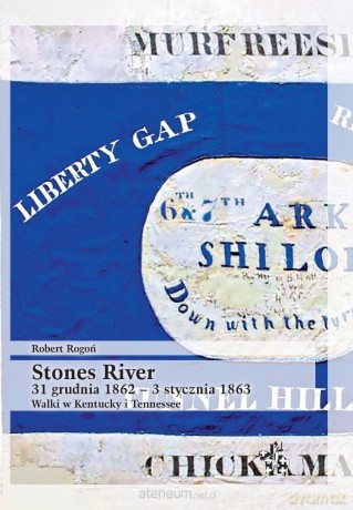 Stones River. 31 grudnia 1862 - 3 stycznia 1863 - Robert Rogoń [KSIĄŻKA]
