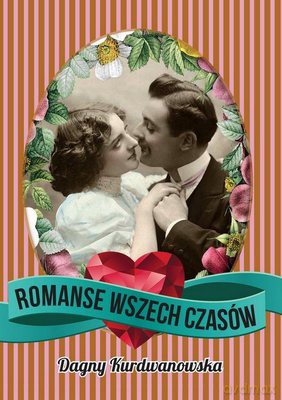 Romanse wszech czasów - Dagny Kurdwanowska [KSIĄŻKA]