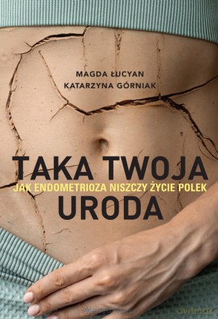 Taka twoja uroda. Jak endometrioza... z autografem - Magda Łucyan, Katarzyna Górniak [KSIĄŻKA]