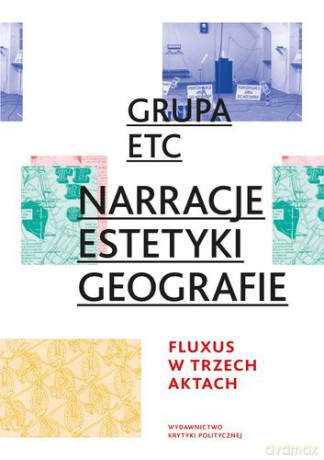 Narracje estetyki geografie fluxus w trzech aktach [KSIĄŻKA]