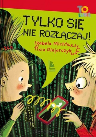 Tylko się nie rozłączaj! - Izabela Michta, Asia Olejarczyk [KSIĄŻKA]
