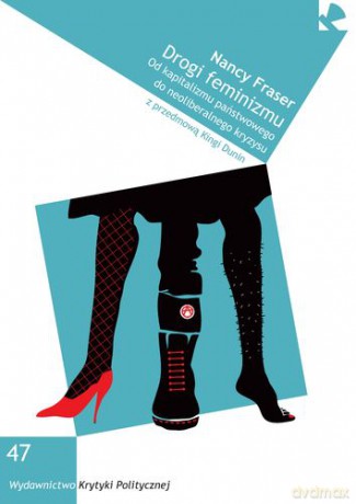 Drogi feminizmu od kapitalizmu państwowego do neoliberalnego kryzysu - Nancy Fraser [KSIĄŻKA]
