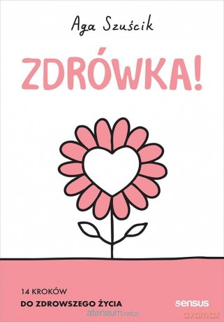 Zdrówka! 14 kroków do zdrowszego życia - Aga Szuścik [KSIĄŻKA]