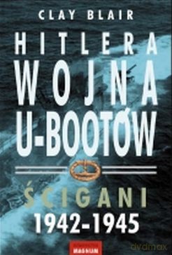 Hitlera wojna u-bootów ścigani 1942-1945 tw - Clay Blair [KSIĄŻKA]