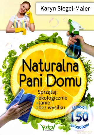 Naturalna pani domu sprzątaj ekologicznie tanio bez wysiłku - Karyn Siegel-Maier [KSIĄŻKA]