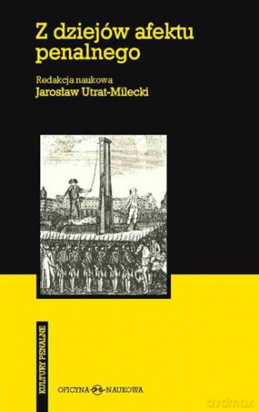 Z dziejów afektu penalnego tw - Jarosław Utrat-Milecki [KSIĄŻKA]