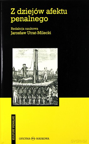 Z dziejów afektu penalnego tw - Jarosław Utrat-Milecki [KSIĄŻKA]