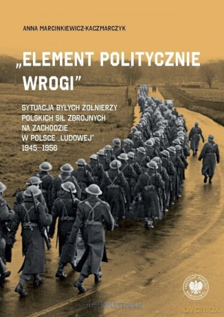 "Element politycznie wrogi" - Anna Marcinkiewicz-kaczmarczyk [KSIĄŻKA]
