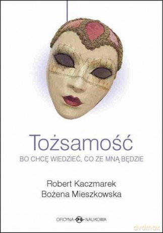 Tożsamość bo chcę wiedzieć co ze mną będzie - Robert Kaczmarek,Bożena Mieszkowska [KSIĄŻKA]