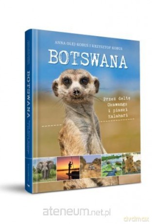 Botswana. Przez deltę Okawango i piaski Kalahari - Anna Olej-Kobus [KSIĄŻKA]