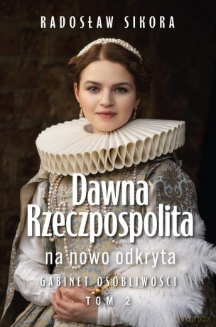 Dawna Rzeczpospolita na nowo odkryta (Tom 2) - Radosław Sikora [KSIĄŻKA]