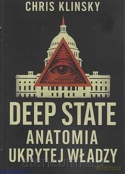Deep state. Anatomia ukrytej władzy - Chris Klinsky [KSIĄŻKA]