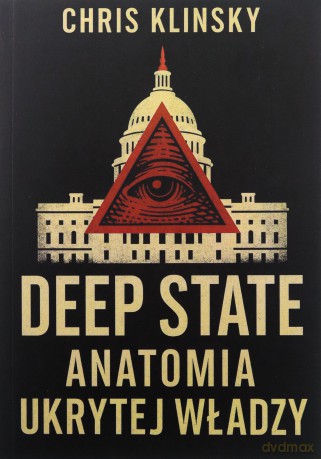 Deep state. Anatomia ukrytej władzy - Chris Klinsky [KSIĄŻKA]