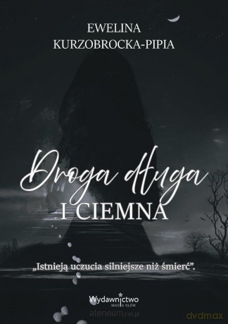 Droga długa i ciemna - Ewelina Kurzobrocka-Pipia [KSIĄŻKA]