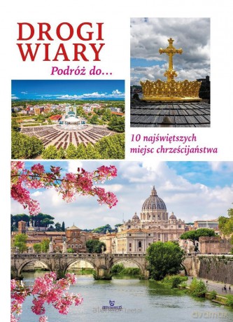 Drogi wiary. Podróż do 10 najświętszych miejsc... - Anna Paterek [KSIĄŻKA]