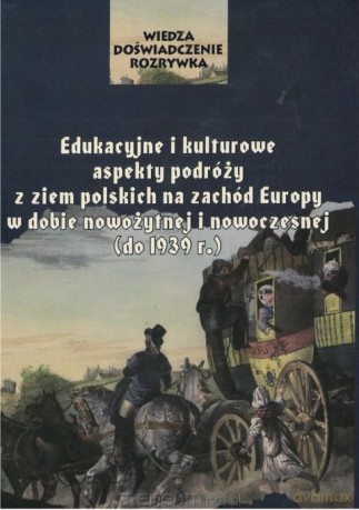 Edukacyjne i kulturowe aspekty podróży z ziem... - red. Anna Markiewicz, Tomasz Pudłocki [KSIĄŻKA]