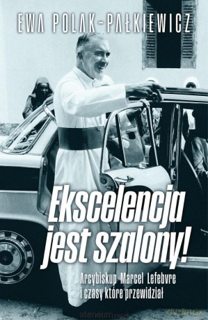Ekscelencja jest szalony - Ewa Polak Pałkiewicz [KSIĄŻKA]