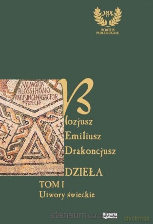 Emiliusz Blozjusz Drakoncjusz. Dzieła (Tom 1) - red. Anna Maria Wasyl [KSIĄŻKA]