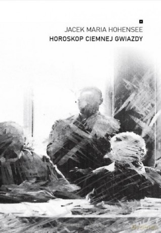 Horoskop ciemnej gwiazdy - Jacek Maria Hohensee [KSIĄŻKA]