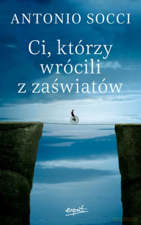 Ci którzy wrócili z zaświatów tw - Antonio Socci [KSIĄŻKA]