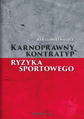 Karnoprawny kontratyp ryzyka sportowego - Bartłomiej Nałęcz [KSIĄŻKA]